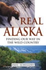 Image for Real Alaska: Finding Our Way in the Wild Country