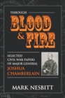 Image for Through blood and fire: selected civil war papers of Major General Joshua Chamberlain.