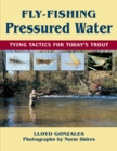 Image for Fly-fishing pressured water: tying tactics for today&#39;s trout