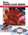 Image for Basic stained glass making: all the skills and tools you need to get started