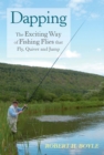 Image for Dapping: the exciting way of fishing flies that fly, quiver, and jump