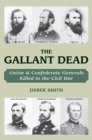 Image for The gallant dead: generals killed in battle in the American Civil War