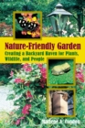 Image for The nature-friendly garden: creating a backyard haven for plants, wildlife, and people