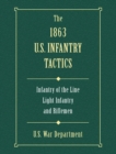 Image for The 1863 U.S. infantry tactics: infantry of the line, light infantry, and riflemen.