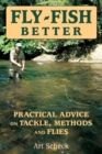 Image for Fly fish better: practical advice on tackle, methods, and flies