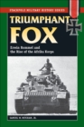 Image for Triumphant fox: Erwin Rommel &amp; the rise of the Afrika Korps