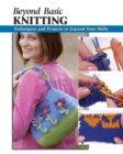 Image for Beyond Basic Knitting: Techniques and Projects to Expand Your Skills
