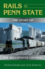 Image for Rails to Penn State: the story of the Bellefonte Central