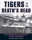 Image for Tigers of the death&#39;s head: SS Totenkopf Division&#39;s Tiger Company