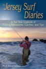 Image for The Jersey surf diaries: a ten-year logbook of fishing adventures, catches, and tips