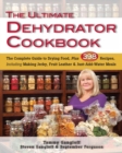 Image for The Ultimate Dehydrator Cookbook: The Complete Guide to Drying Food, Plus 398 Recipes, Including Making Jerky, Fruit Leather &amp; Just-Add-Water Meals