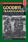 Image for Goodbye, Transylvania: a Romanian Waffen SS soldier in World War II