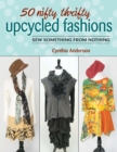 Image for 50 nifty thrifty upcycled fashions: sew something from nothing