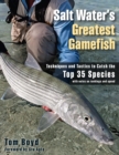 Image for Saltwater&#39;s greatest gamefish: techniques and tactics to catch the top 23 species with notes on rankings and speeds