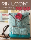 Image for Pin loom weaving to go: 30 projects for portable weaving