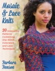 Image for Mosaic &amp; lace knits: 20 innovative patterns combining slip-stitch colorwork and lace techniques