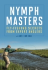 Image for Nymph masters: fly-fishing secrets from expert anglers