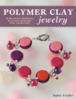 Image for Polymer clay jewelry: 22 bracelets, pendants, necklaces, earrings, pins, and buttons
