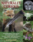 Image for Naturally curious day by day: a photographic field guide and daily visit to the forests fields, and wetlands of Eastern North America