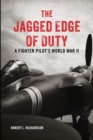 Image for The jagged edge of duty: a fighter pilot&#39;s World War II