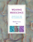Image for Weaving iridescence: color play for the handweaver