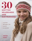 Image for 30 knitted headbands and ear warmers: stylish designs for every occasion