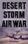 Image for Desert Storm Air War: The Aerial Campaign against Saddam&#39;s Iraq in the 1991 Gulf War
