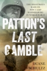 Image for Patton&#39;s last gamble: the disastrous raid on POW camp Hammelburg in World War II