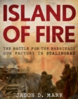 Image for Island of Fire: The Battle for the Barrikady Gun Factory in Stalingrad
