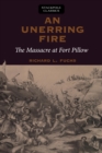 Image for Unerring Fire: The Massacre at Fort Pillow