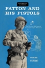 Image for Patton and His Pistols: The Favorite Side Arms of General George S. Patton, Jr.