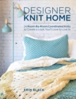 Image for Designer knit home: 24 room-by-room coordinated knits to create a look you&#39;ll love to live in