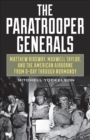 Image for The Paratrooper Generals: Matthew Ridgway, Maxwell Taylor, and the American Airborne from D-Day through Normandy