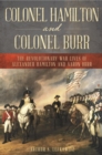 Image for Colonel Hamilton and Colonel Burr: The Revolutionary War Lives of Alexander Hamilton and Aaron Burr
