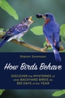 Image for How Birds Behave: Discover the Mysteries of What Backyard Birds Do 365 Days of the Year