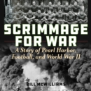 Image for Scrimmage for war: a story of Pearl Harbor, football, and World War II
