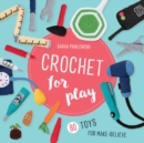 Image for Crochet for Play: 80 Toys for Make-Believe