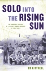 Image for Solo into the Rising Sun: The Dangerous Missions of a U.S. Navy Bomber Squadron in World War II