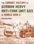 Image for The Combat History of German Heavy Anti-Tank Unit 653 in World War II
