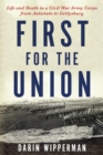 Image for First for the Union: Life and Death in a Civil War Army Corps from Antietam to Gettysburg