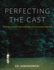 Image for Perfecting the Cast: Adapting Casting Principles for Any Fly-Fishing Situation