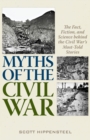 Image for The myth of the Civil War sniper: the fact, fiction, and science behind the Civil War&#39;s most-told stories