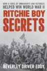 Image for The Ritchie Boys  : how a top-secret force of immigrants and refugees helped win World War II