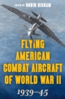 Image for Flying American Combat Aircraft of World War II: 1939-45