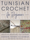 Image for Tunisian Crochet for Beginners: Step-by-step Instructions, plus 5 Patterns!