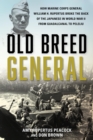 Image for Old breed general: how Marine Corps General William H. Rupertus broke the back of the Japanese in World War II from Guadalcanal to Peleliu