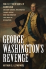 Image for George Washington&#39;s revenge  : how General Washington turned defeat into the strategy that won the Revolution