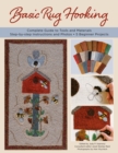 Image for Basic rug hooking  : complete guide to tools and materials, step-by-step instructions and photos, 5 beginner projects