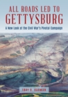 Image for All roads led to Gettysburg  : a new look at the Civil War&#39;s pivotal battle