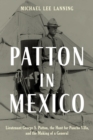 Image for Patton in Mexico  : Lieutenant George S. Patton, the hunt for Pancho Villa, and the making of a General